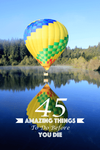 45 Amazing Things to do before you die